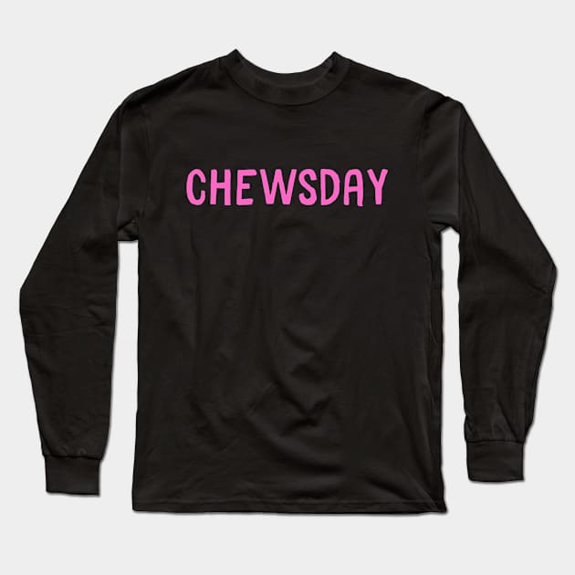 chewsday Long Sleeve T-Shirt by PetLolly